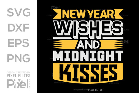 New Year Wishes And Midnight Kisses SVG Happy New Year Finally Tshirt Bundle New Year celebration New Year Quote Design SVG ETC Craft 