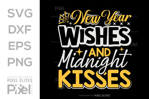 New Year Wishes And Midnight Kisses SVG Happy New Year Finally Tshirt Bundle New Year celebration New Year Quote Design SVG ETC Craft 