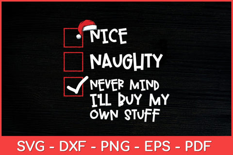 Nice Naughty Never Mind I'll Buy My Own Stuff Christmas Svg Design SVG artprintfile 