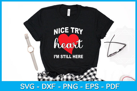 Nice Try Heart I’m Still Here Valentine's Day SVG PNG EPS Cut File SVG Creativedesigntee 