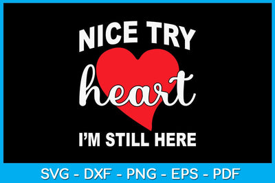 Nice Try Heart I’m Still Here Valentine's Day SVG PNG EPS Cut File SVG Creativedesigntee 