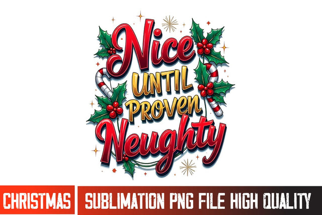 Nice Until Proven Naughty Sublimation PNG,Nice Until Proven Naughty PNG ,Christmas Sublimation PNG,Christmas Shirt PNG, Christmas Sublimation Bundle, Merry Christmas Sublimation PNG ,Christmas SVG Sublimation BlackCatsMedia 