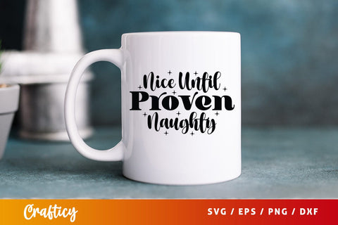 Nice Until Proven Naughty SVG Design SVG Designangry 