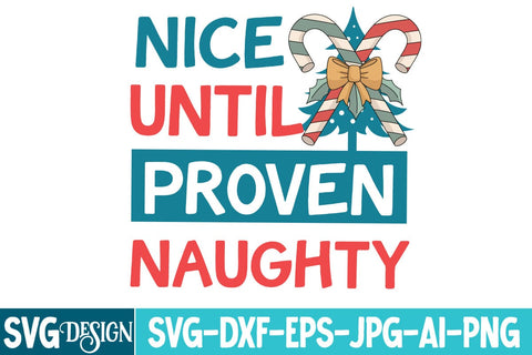 Nice until Proven Naughty SVG Design,Christmas svg Design,Nice until Proven Naughty Sublimation Design,Nice until Proven Naughty SVG BlackCatsMedia 