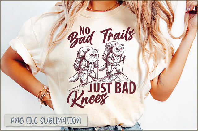 No Bad Trails Just Bad Knees Sublimation Sublimation Shetara Begum 