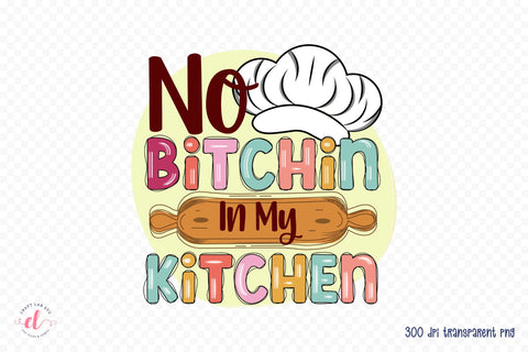No Bitchin in My Kitchen PNG Sublimation Sublimation CraftLabSVG 