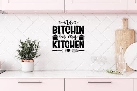 No Bitchin In My Kitchen SVG Design SVG Designangry 