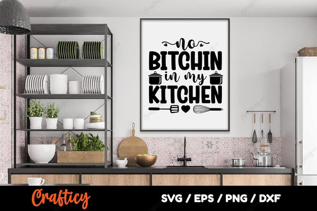 No Bitchin In My Kitchen SVG Design SVG Designangry 