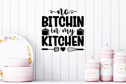 No Bitchin In My Kitchen SVG Design SVG Designangry 