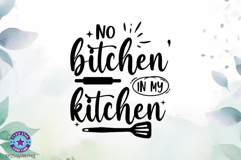 No Bitchin' In My Kitchen Svg, Funny Kitchen Quote Design - So Fontsy