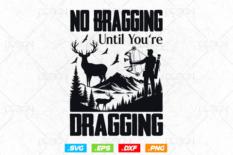 No Bragging Until Youre Dragging Svg Png, Fathers Day svg, Deer Hunting Svg, Bow Hunting Svg, Hunting Gifts, Svg Files For Cricut SVG DesignDestine 