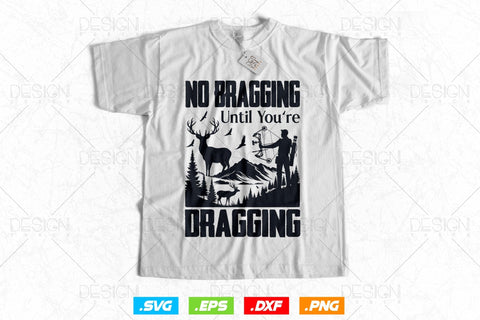 No Bragging Until Youre Dragging Svg Png, Fathers Day svg, Deer Hunting Svg, Bow Hunting Svg, Hunting Gifts, Svg Files For Cricut SVG DesignDestine 