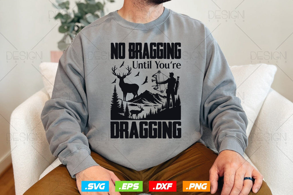 No Bragging Until Youre Dragging Svg Png Fathers Day Svg Deer Hunting Svg Bow Hunting Svg 