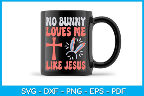 No Bunny Loves Me Like Jesus Religious Easter Christian SVG PNG PDF Cut File SVG Creativedesigntee 