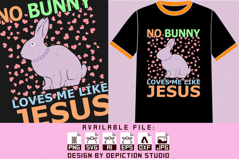 No bunny Loves me like jesus Shirt, Happy Easter Sunday T-Shirt, Easter Typography Shirt, Easter Bunny Shirt Print Template Sketch DESIGN Depiction Studio 
