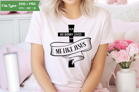 No Bunny Loves Me Like Jesus SVG Cut File, Easter SVG Design, Christian Easter SVG Design, SVGs,Quotes and Sayings,Food & Drink,On Sale, Print & Cut SVG DesignPlante 503 