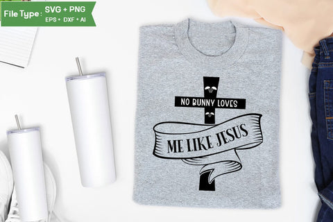 No Bunny Loves Me Like Jesus SVG Cut File, Easter SVG Design, Christian Easter SVG Design, SVGs,Quotes and Sayings,Food & Drink,On Sale, Print & Cut SVG DesignPlante 503 