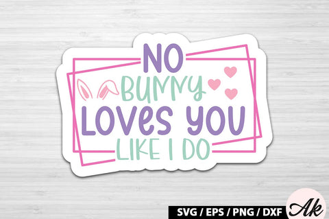 No bunny loves you like i do SVG Stickers SVG akazaddesign 
