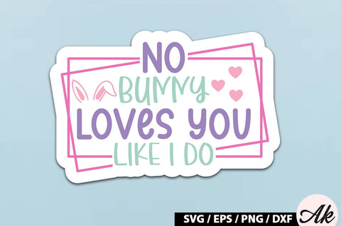 No bunny loves you like i do SVG Stickers SVG akazaddesign 
