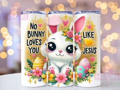 No Bunny Loves You Like Jesus Tumbler, Easter Bunny Tumbler Wrap, 20oz Sublimation Design, Christian Easter Drinkware, Inspirational Easter Art, Digital Download, Cute Bunny Design Sublimation SvggirlplusArt 