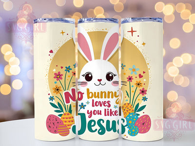 No Bunny Loves You Like Jesus Tumbler, Easter Bunny Tumbler Wrap, 20oz Sublimation Design, Christian Easter Drinkware, Inspirational Easter Art, Digital Download, Cute Bunny Design Sublimation SvggirlplusArt 