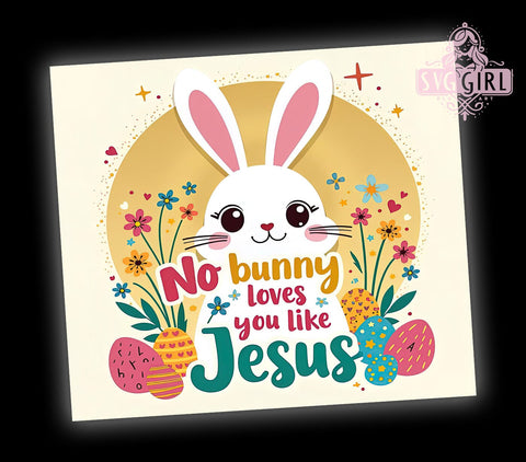 No Bunny Loves You Like Jesus Tumbler, Easter Bunny Tumbler Wrap, 20oz Sublimation Design, Christian Easter Drinkware, Inspirational Easter Art, Digital Download, Cute Bunny Design Sublimation SvggirlplusArt 