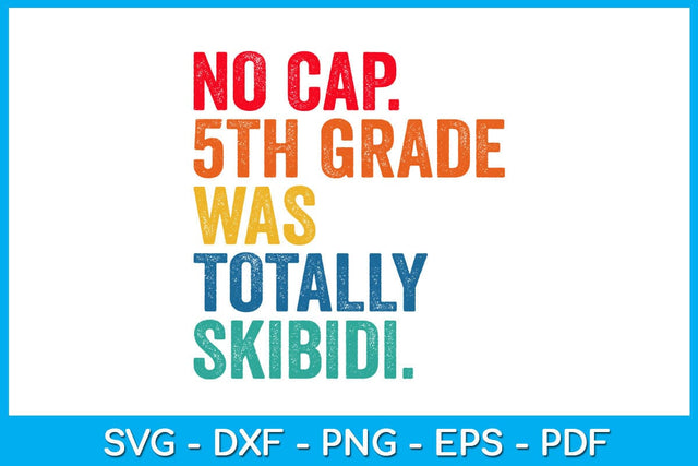No Cap 5th Grade Was Totally Skibidi Graduation SVG PNG PDF Cut File SVG Creativedesigntee 