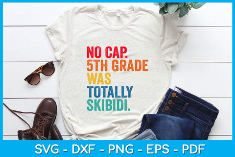 No Cap 5th Grade Was Totally Skibidi Graduation SVG PNG PDF Cut File SVG Creativedesigntee 
