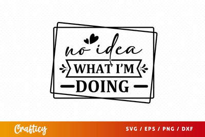 No idea what im doing svg Design SVG Designangry 
