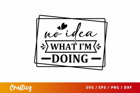 No idea what im doing svg Design SVG Designangry 