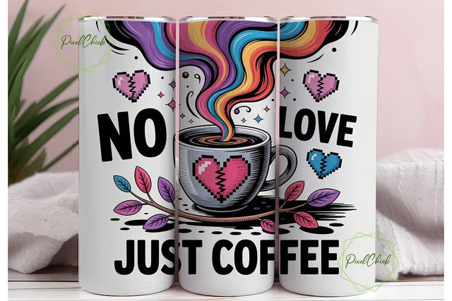 No Love Just Coffee 20oz Tumbler Sublimation PixelChick 