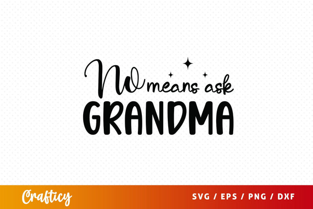 No means ask grandma SVG Design SVG Designangry 