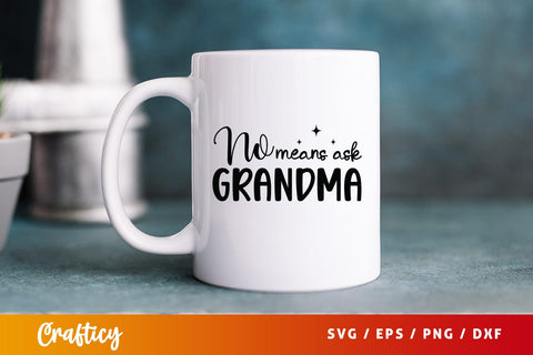 No means ask grandma SVG Design SVG Designangry 