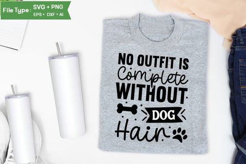 No Outfit Is Complete Without Dog Hair SVG Cut File, Funny Dog SVG Design, SVGs,Quotes and Sayings,Food & Drink,On Sale, Print & Cut SVG DesignPlante 503 