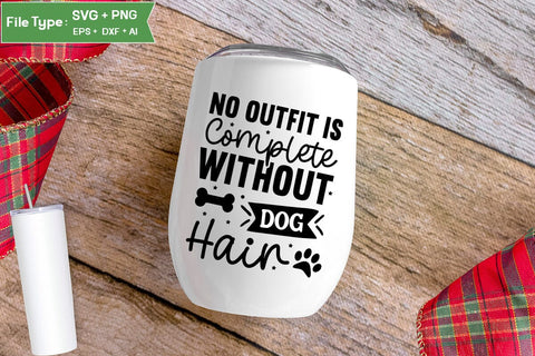 No Outfit Is Complete Without Dog Hair SVG Cut File, Funny Dog SVG Design, SVGs,Quotes and Sayings,Food & Drink,On Sale, Print & Cut SVG DesignPlante 503 