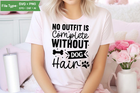 No Outfit Is Complete Without Dog Hair SVG Cut File, Funny Dog SVG Design, SVGs,Quotes and Sayings,Food & Drink,On Sale, Print & Cut SVG DesignPlante 503 