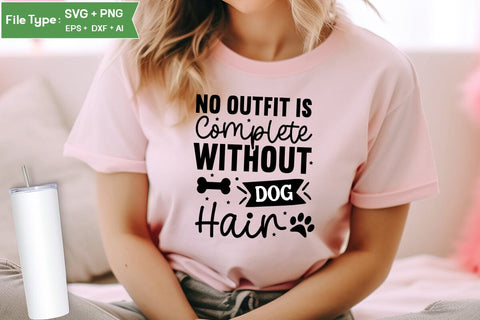 No Outfit Is Complete Without Dog Hair SVG Cut File, Funny Dog SVG Design, SVGs,Quotes and Sayings,Food & Drink,On Sale, Print & Cut SVG DesignPlante 503 
