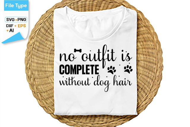 No Outfit Is Complete Without Dog Hair SVG Cut File, SVGs,Quotes and Sayings,Food & Drink,On Sale, Print & Cut SVG DesignPlante 503 