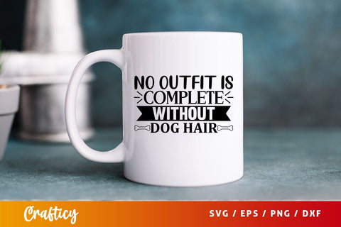 No outfit is complete without dog hair Svg Design SVG Designangry 