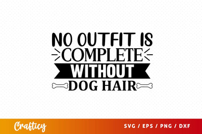 No outfit is complete without dog hair Svg Design SVG Designangry 