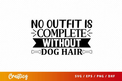 No outfit is complete without dog hair Svg Design SVG Designangry 