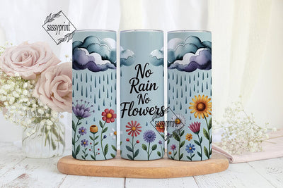 No Rain No Flowers 20oz Tumbler Wrap Sublimation sassyprint 