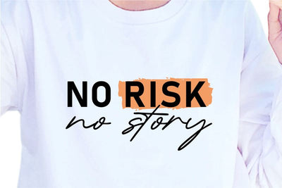 No Risk No Story, SVG, Inspirational Quotes, Motivatinal Quote Sublimation PNG T shirt Designs, Sayings SVG, Positive Vibes, SVG D2PUTRI Designs 