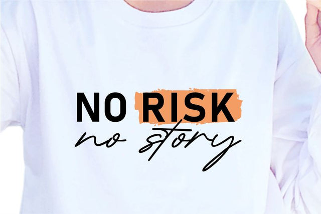 No Risk No Story, SVG, Inspirational Quotes, Motivatinal Quote Sublimation PNG T shirt Designs, Sayings SVG, Positive Vibes, SVG D2PUTRI Designs 