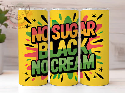 No Sugar No Cream Tumbler, No Sugar No Cream Wrap, Afrocentric Pride Cup, 20oz Sublimation Wrap, Cultural Empowerment Tumbler, Strong Black Woman Cup, Heritage Quote Wrap Sublimation Lara' s Designs 