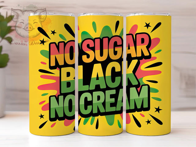 No Sugar No Cream Tumbler, No Sugar No Cream Wrap, Afrocentric Pride Cup, 20oz Sublimation Wrap, Cultural Empowerment Tumbler, Strong Black Woman Cup, Heritage Quote Wrap Sublimation Lara' s Designs 