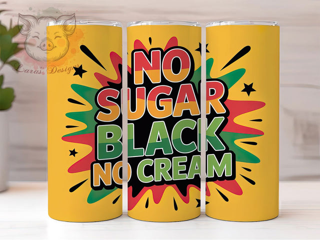 No Sugar No Cream Tumbler, No Sugar No Cream Wrap, Afrocentric Pride Cup, 20oz Sublimation Wrap, Cultural Empowerment Tumbler, Strong Black Woman Cup, Heritage Quote Wrap Sublimation Lara' s Designs 