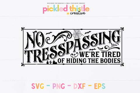 No Tresspassing. We're Tired Of Hiding The Bodies Halloween SVG Sublimation Pickled Thistle Creative 