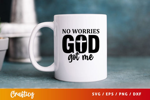 No worries god got me Svg Design SVG Designangry 