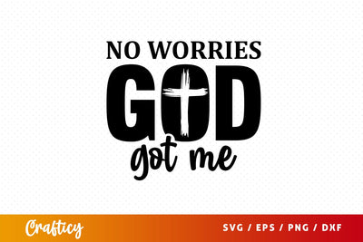 No worries god got me Svg Design SVG Designangry 